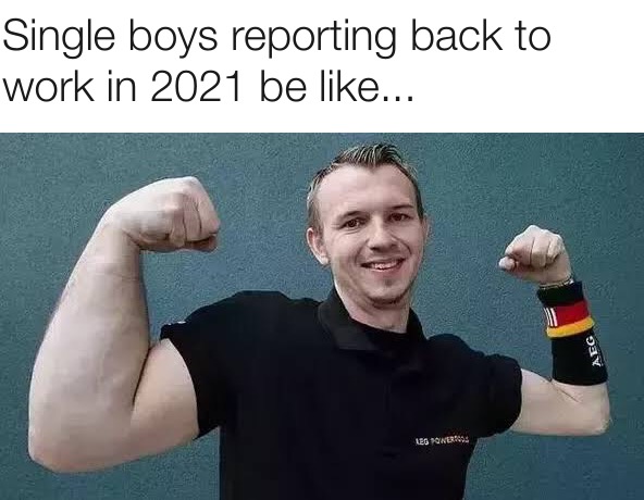 Single boys reporting back to work be like