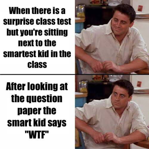 Its the right time to change the place. 1 class test meme