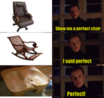 show me perfect chair meme