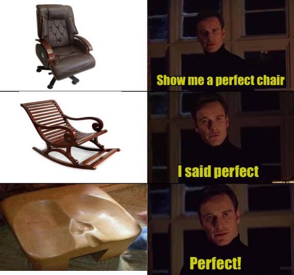 Perfection! 1 show me perfect chair meme