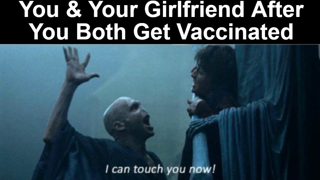 You & Your Girlfriend After You Both Get Vaccinated 1 you and your girlfriend after you both get vaccinated meme