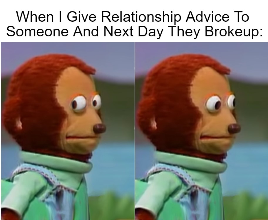 Relationship Advisor! 1 relationship advice meme