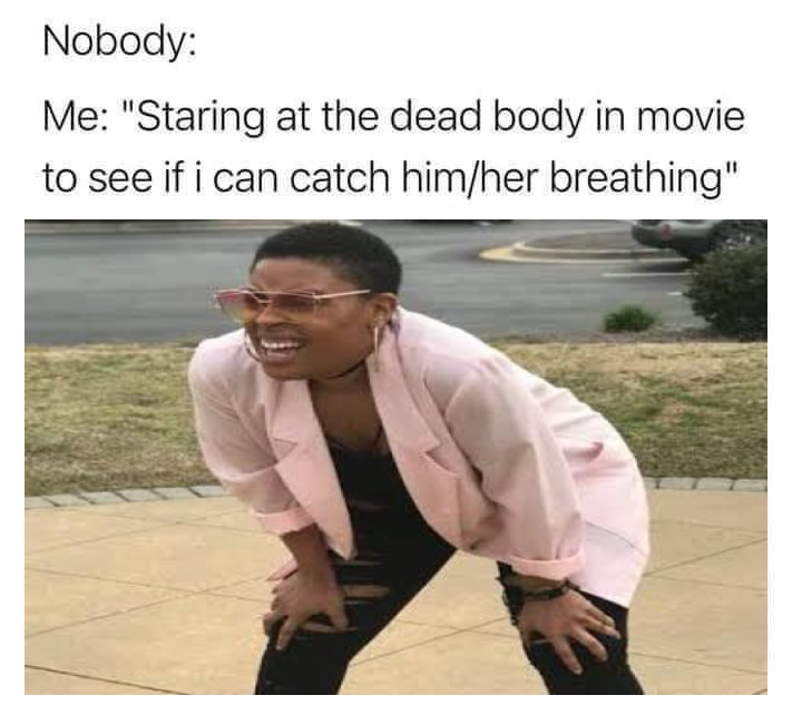 Staring at the dead body in movie meme