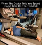 When The Doctor Tells You Spend Some Time On the Treadmill