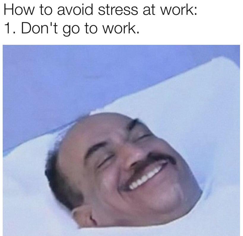 How To Avoid Stress At Work 1 How To Avoid Stress At Work meme