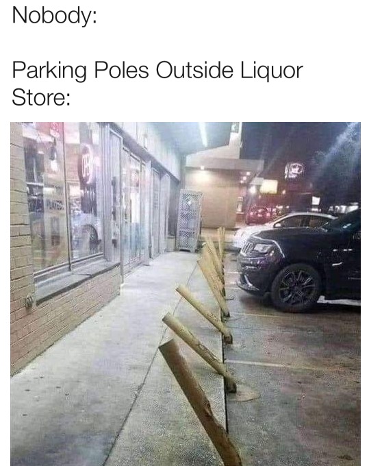 parking poles outside liquor store meme