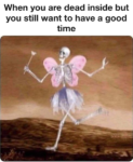 When You Are Dead Inside But You Still Want To Have A Good Time