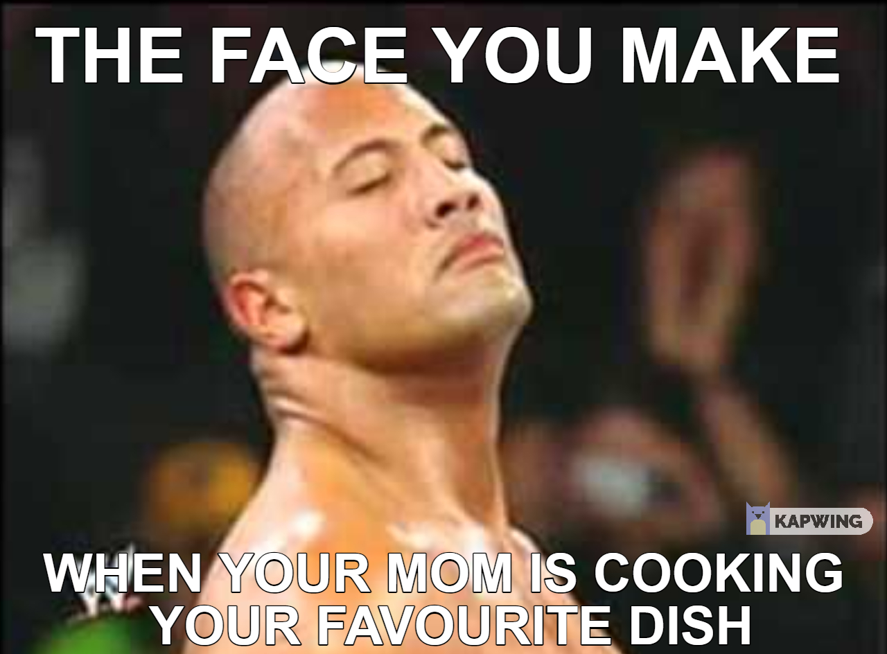 If You Smell What Your Mom Is Cooking. 1 favorite dish meme