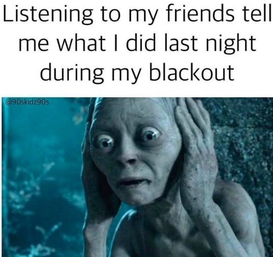 23 Hangover Memes That Very Well Captures The Pain Of Being In A Hungover 13 listening to my friend what I did last night during my blackout meme