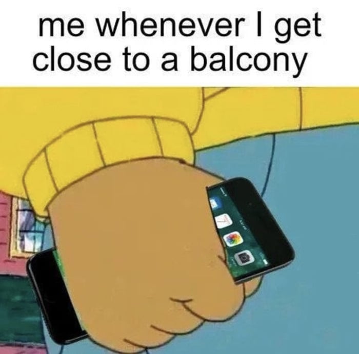 35 Random Memes To Start Your Day On A Laughter Note 4 Me whenever I get close to a balcony