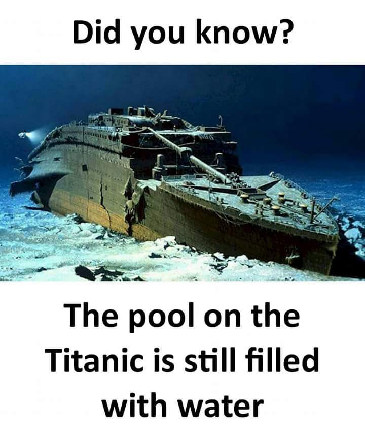 30 Fascinating "Did You Know Memes" That Will Shake You Up 17 The pool in titanic is still filled with water