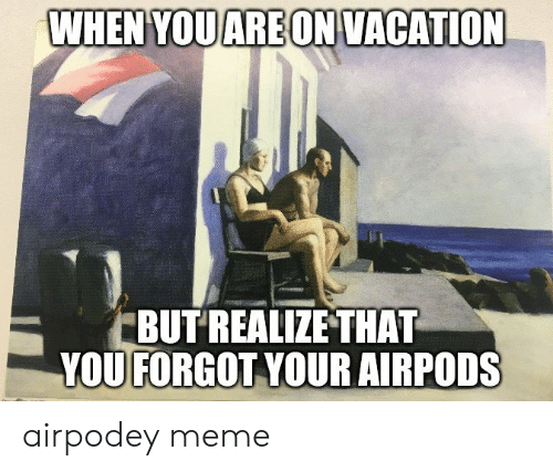 When you're on vacation and forgot airpods