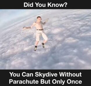 30 Fascinating "Did You Know Memes" That Will Shake You Up 20 You can skydive without parachute but only once