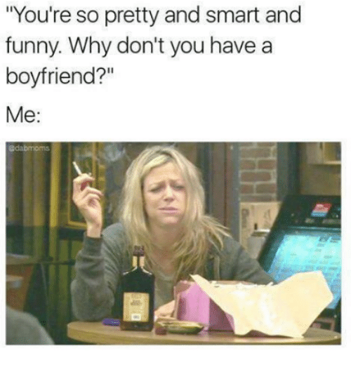 22 Hilarious Women Memes That Every Women Will Relate To 17 You're so pretty and smart and funny