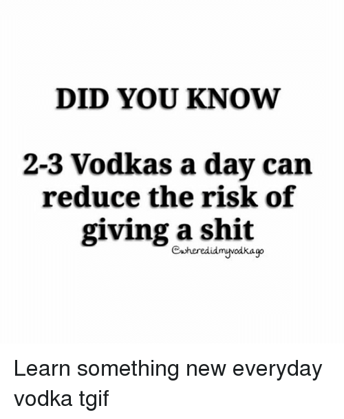 30 Fascinating "Did You Know Memes" That Will Shake You Up 11 did you know 2-3 vodkas a day can reduce the risk of giving shit