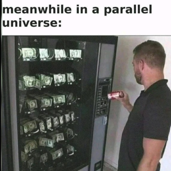 20 Best "Meanwhile In A Parallel Universe Memes" 11 parallel universe vending machine
