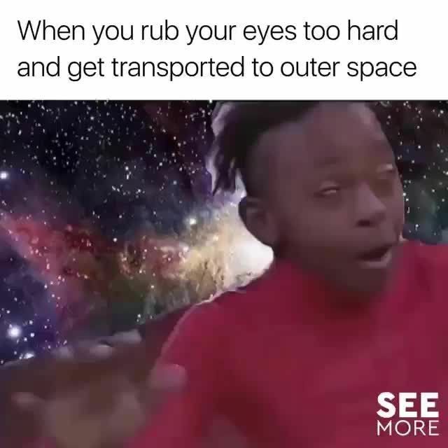 35 Random Memes To Start Your Day On A Laughter Note 16 when you rub you're eyes too hard random memes