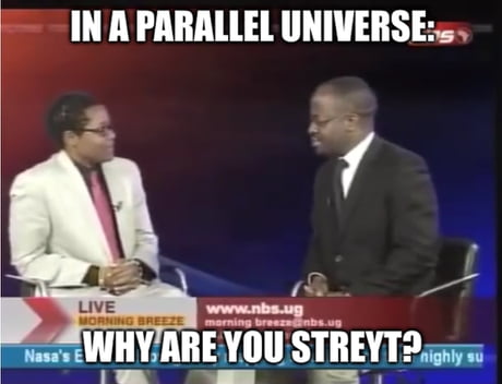 20 Best "Meanwhile In A Parallel Universe Memes" 15 why are you straight meme
