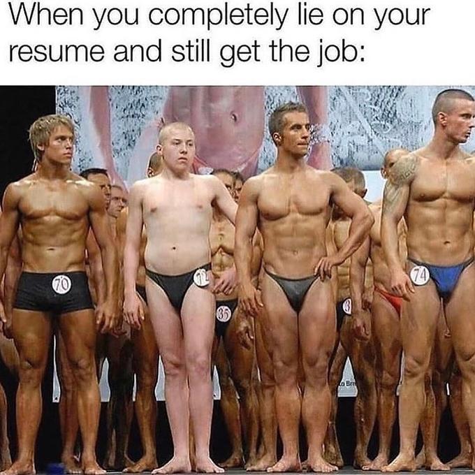 20 "When You Lie On Your Resume But Still Get The Job" Memes 2 Body building competition