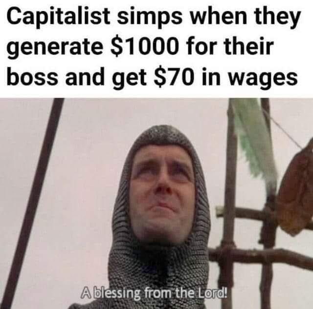 Capitalist Simps When They Generate $100 For Their Boss 1 Capitalist simps when they generate 1000 dollars for their boss