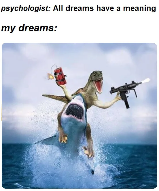 34 Funny Dream Memes That Proves Imagination Has No Limits 8 Dinosaur on shark shooting