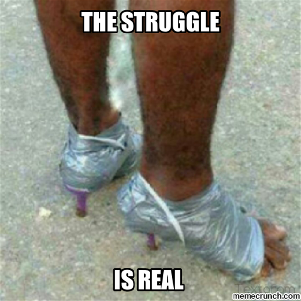 21 Funny "The Struggle Is Real Memes" That'll Make Your Day Struggle Free 5 Duct tape heels - The Struggle Is Real Memes