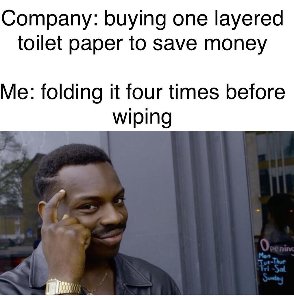 How I Spoil My Company's Strategy Of Saving Money 1 buying one layered toilet paper to save money