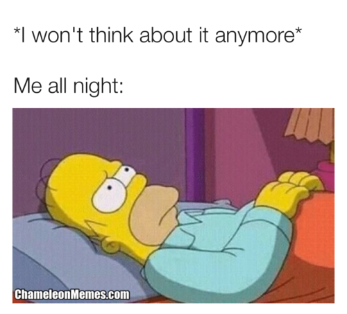 20 "Overthinking Memes" That Are Way Too Accurate 7 I wont think about it any more