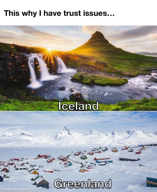 29 Funny “Trust Issues Memes” For People Who Trust Less 11 Iceland vs green land