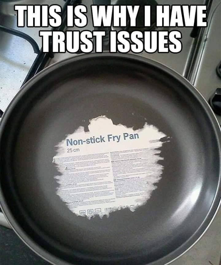 29 Funny “Trust Issues Memes” For People Who Trust Less 7 Non stick fry pan meme