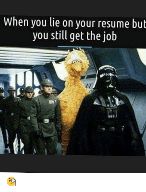 28 "When You Lie On Your Resume But Still Get The Job" Memes Epic Fails