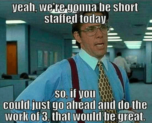 35 Work Memes To Look At When Your Boss Is Not Around 8 We are short staffed