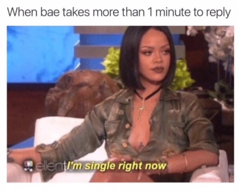 40 Relationship Memes That Captures The Chaos Of Being In A Relationship 13 When bae takes more than 1 minute to reply