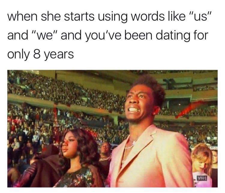 40 Relationship Memes That Captures The Chaos Of Being In A Relationship 20 When she starts using words like us and we