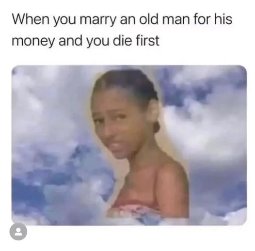 40 Married Memes That Unveils The Secrets Of Married Life 24 When you marry an old man for his money