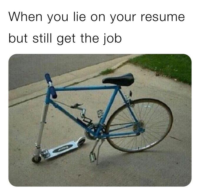 20 "When You Lie On Your Resume But Still Get The Job" Memes 8 cycle and scooter meme