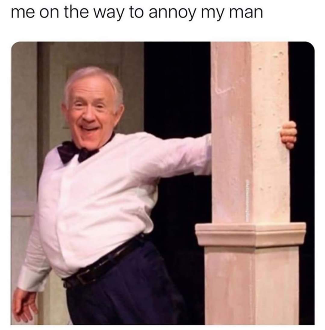 40 Relationship Memes That Captures The Chaos Of Being In A Relationship 4 me on my way to annoy my man