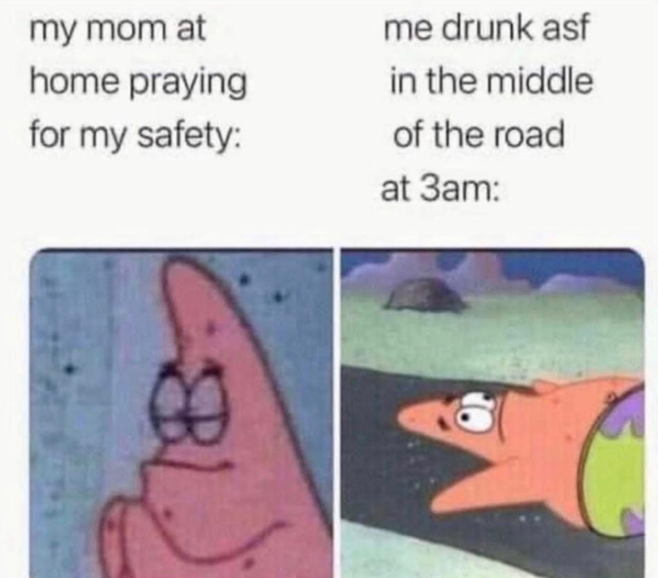 Moms Praying For My Safety vs Drunk Me 1 my mom at home praying for my safety