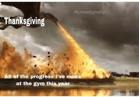 34 Best "Thanksgiving Memes" For You To Celebrate The Holiday 3 All the progress I have made at the gym