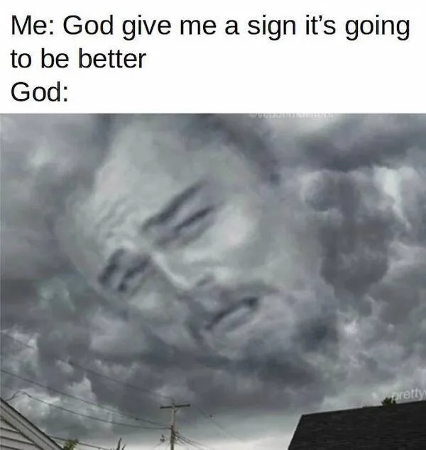 26 "Lord Give Me A Sign Memes" Coming Straight From The Heaven 14 It going to get better