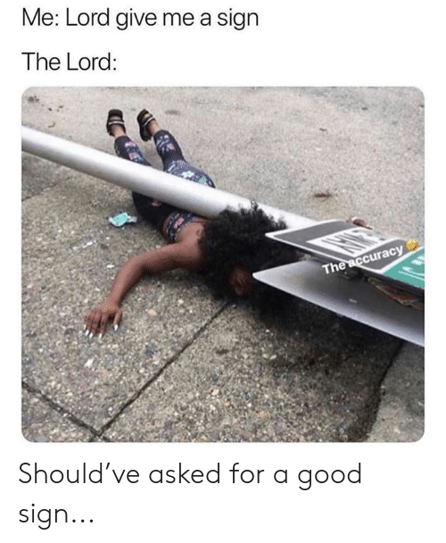 26 "Lord Give Me A Sign Memes" Coming Straight From The Heaven 15 Lord gave me an actual sign