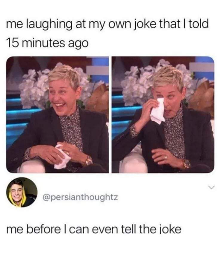 Me Laughing AT My Own Joke 1 Me Laughing AT My Own Joke
