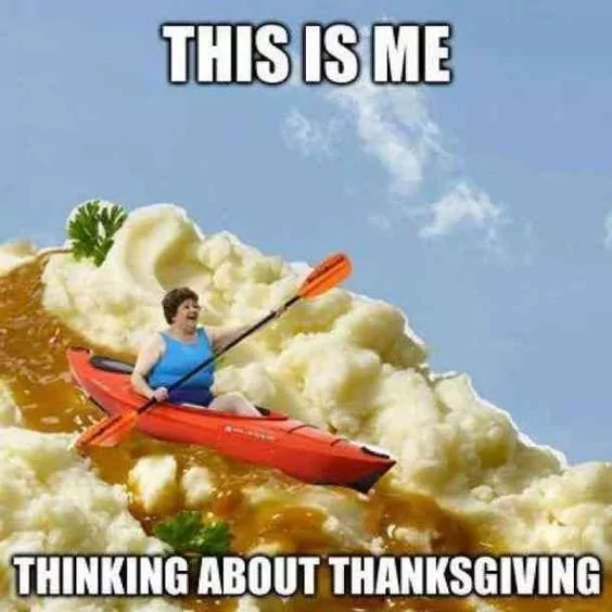 34 Best "Thanksgiving Memes" For You To Celebrate The Holiday 14 Me thinking about thanks giving