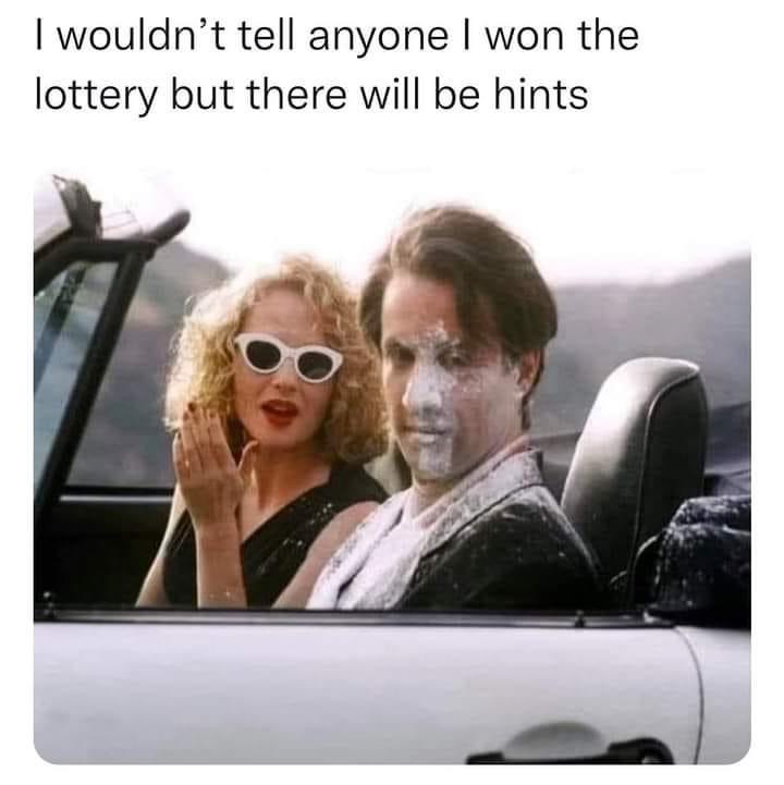 30 "If I Ever Won The Lottery, I Won't Tell Anybody. But There Will Be Signs" Memes 10 Powder on face
