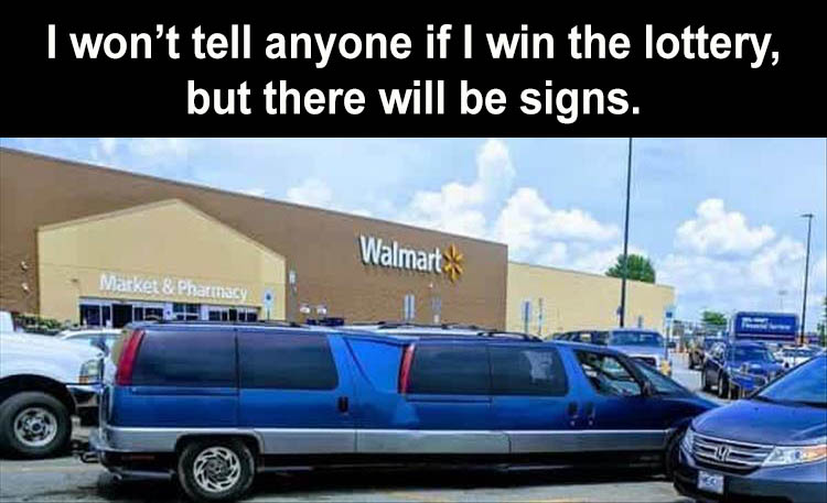 30 "If I Ever Won The Lottery, I Won't Tell Anybody. But There Will Be Signs" Memes 11 SUV Limousine