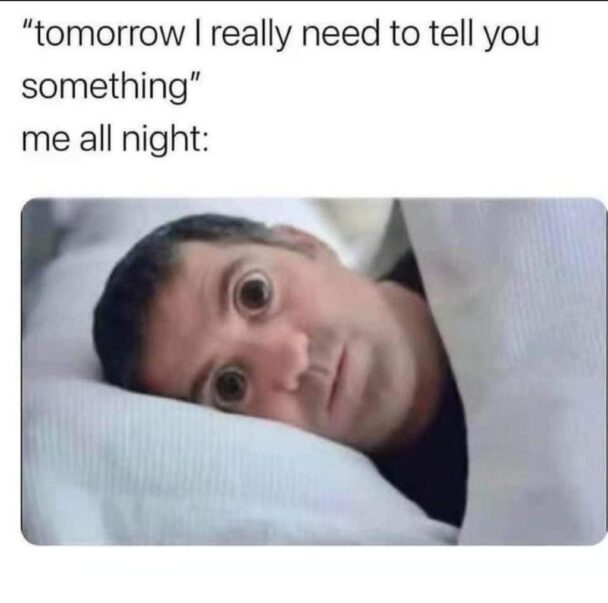 25 Anxiety Memes: The Perfect Cure For Anxiety 16 Tomorrow I really need to tell you something
