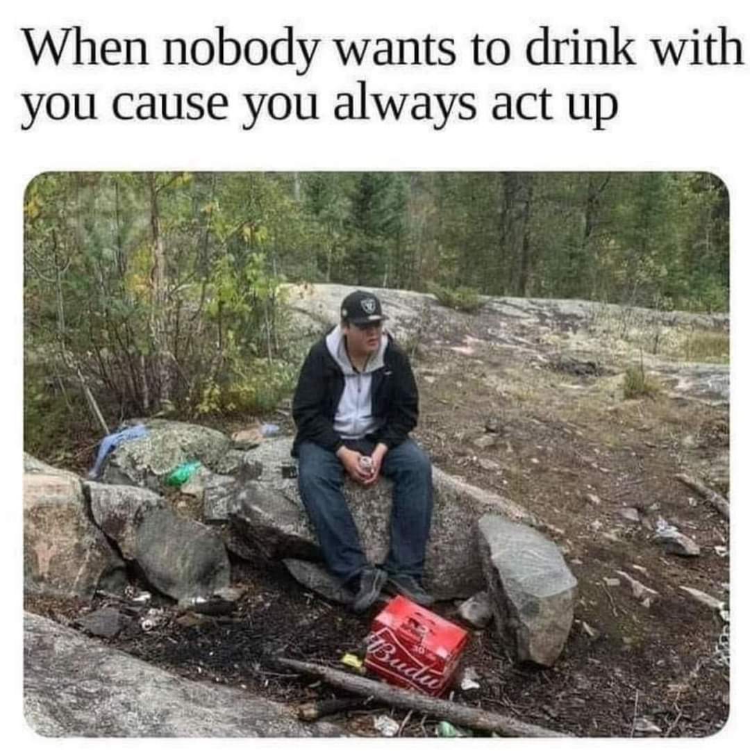 When Nobody Wants To Drink With You 1 When Nobody Wants To Drink With You
