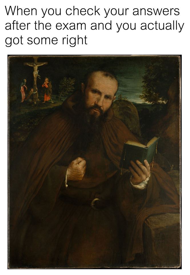 45 Classical Art Memes That Will Make You Appreciate Fine Art 13 When you check your answers after the exam - classical art memes