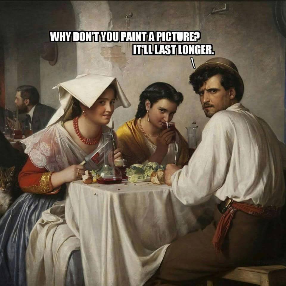 45 Classical Art Memes That Will Make You Appreciate Fine Art 24 Why don't you paint a picture - classical art memes