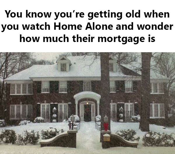 35 Funny Memes That Prove Adulting Is Hard 25 you know you are getting old and watching home alone - Adulting Memes